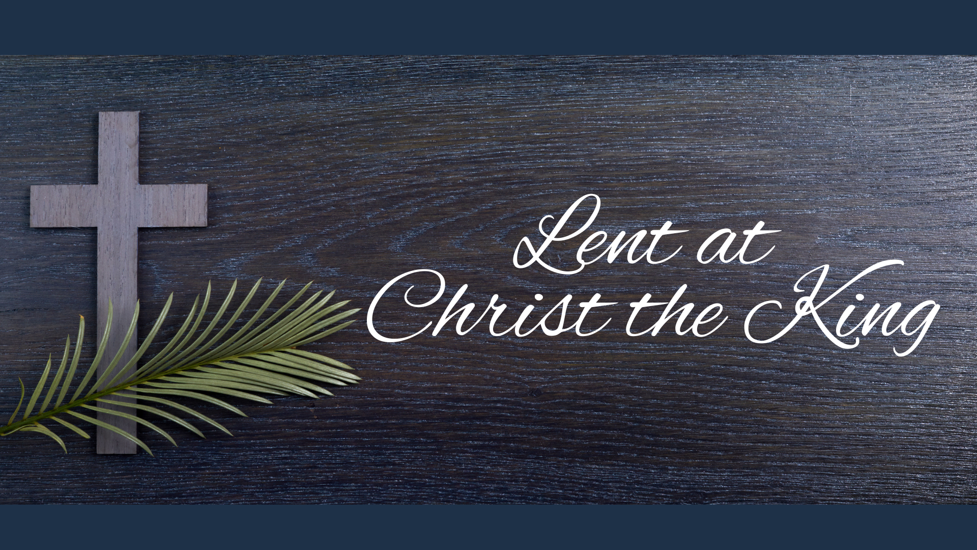 Lent at Christ the King Parish 2026